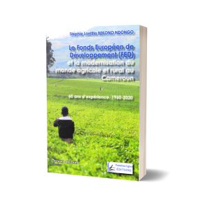 Le Fonds Européen de Développement (FED) et la modernisation du monde agricole et rural du Cameroun : 60 ans d’expérience, 1960-2020